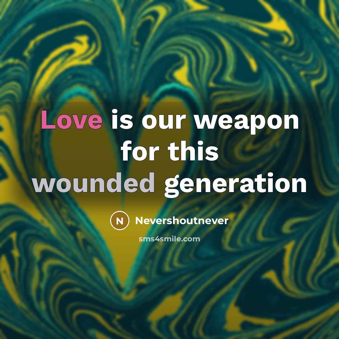 “Love is our weapon for this wounded generation” quote by NeverShoutNever