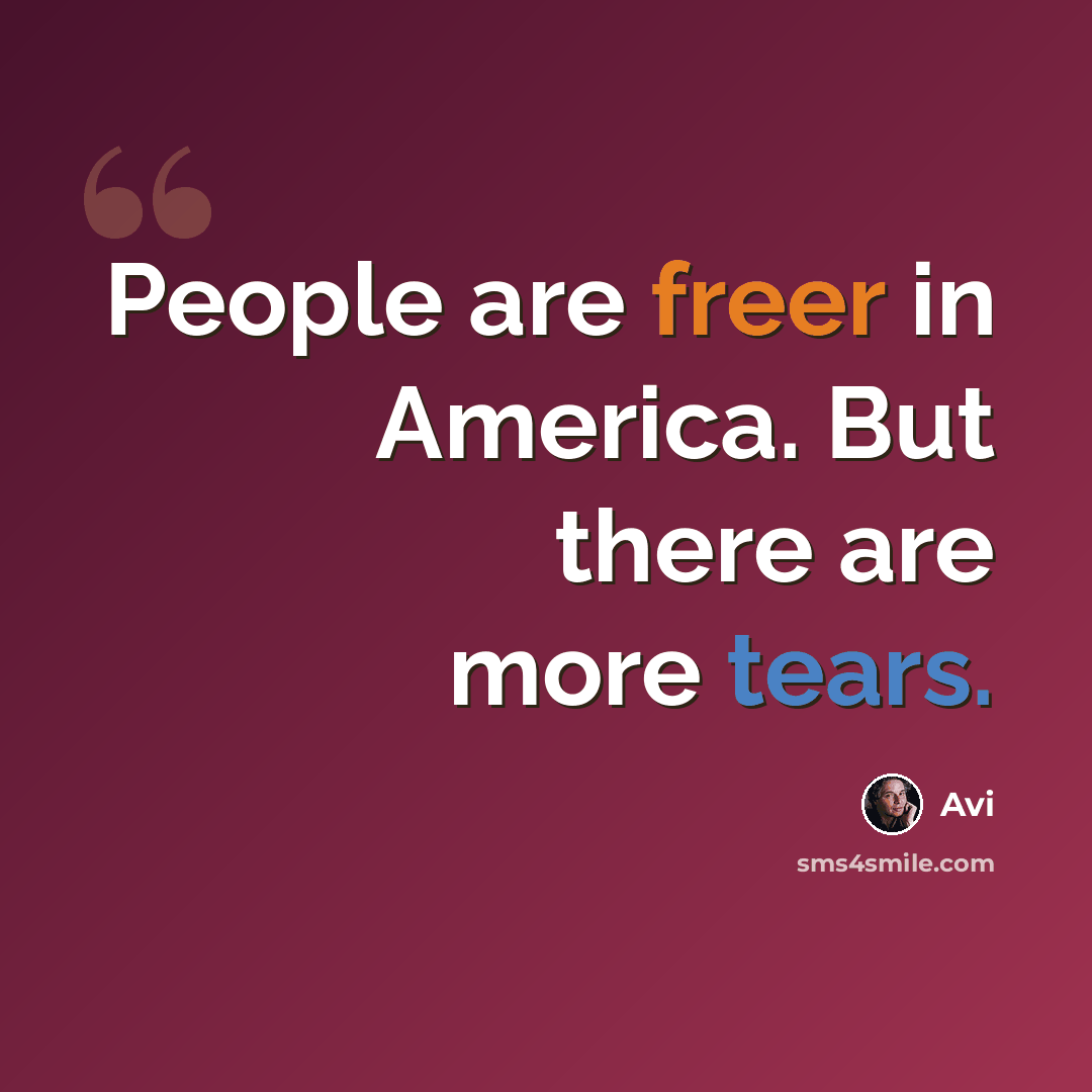 “People are freer in America. But there are more tears.” quote by Avi