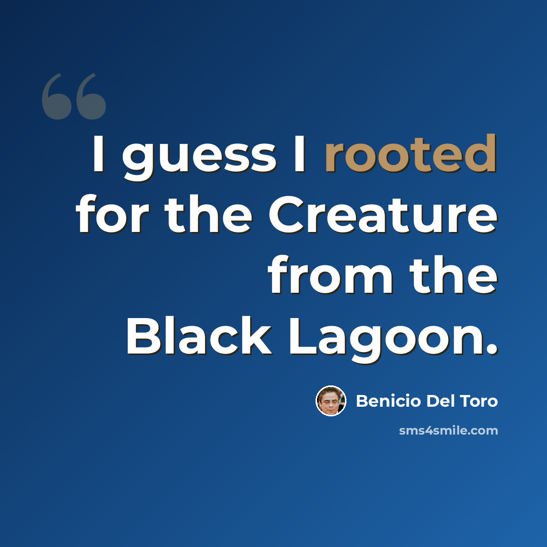 “I guess I rooted for the Creature from the Black Lagoon.” quote by Benicio Del Toro
