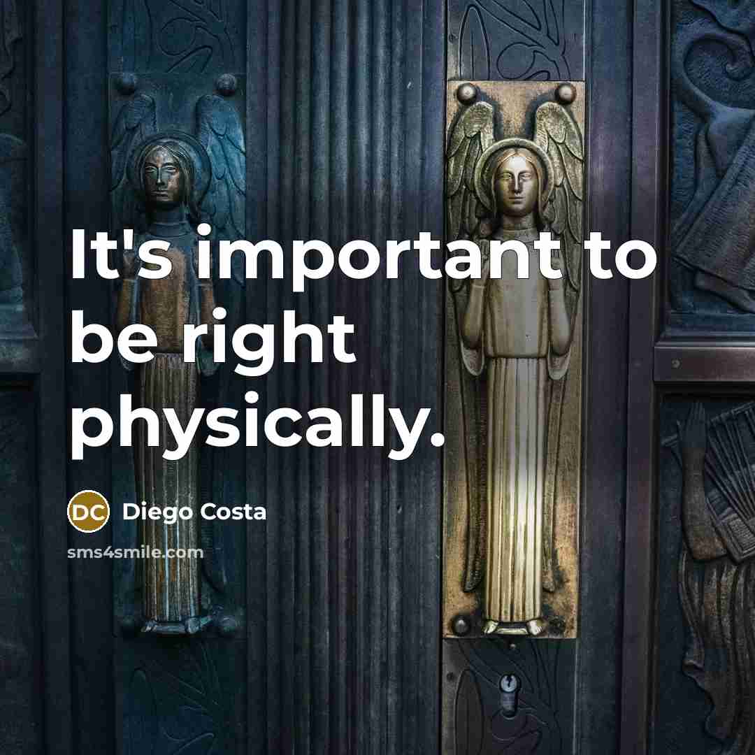 “It's important to be right physically.” quote by Diego Costa