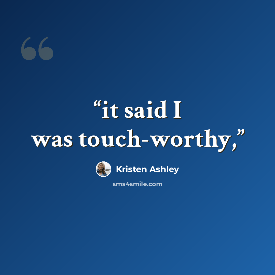“it said I was touch-worthy,” quote by Kristen Ashley