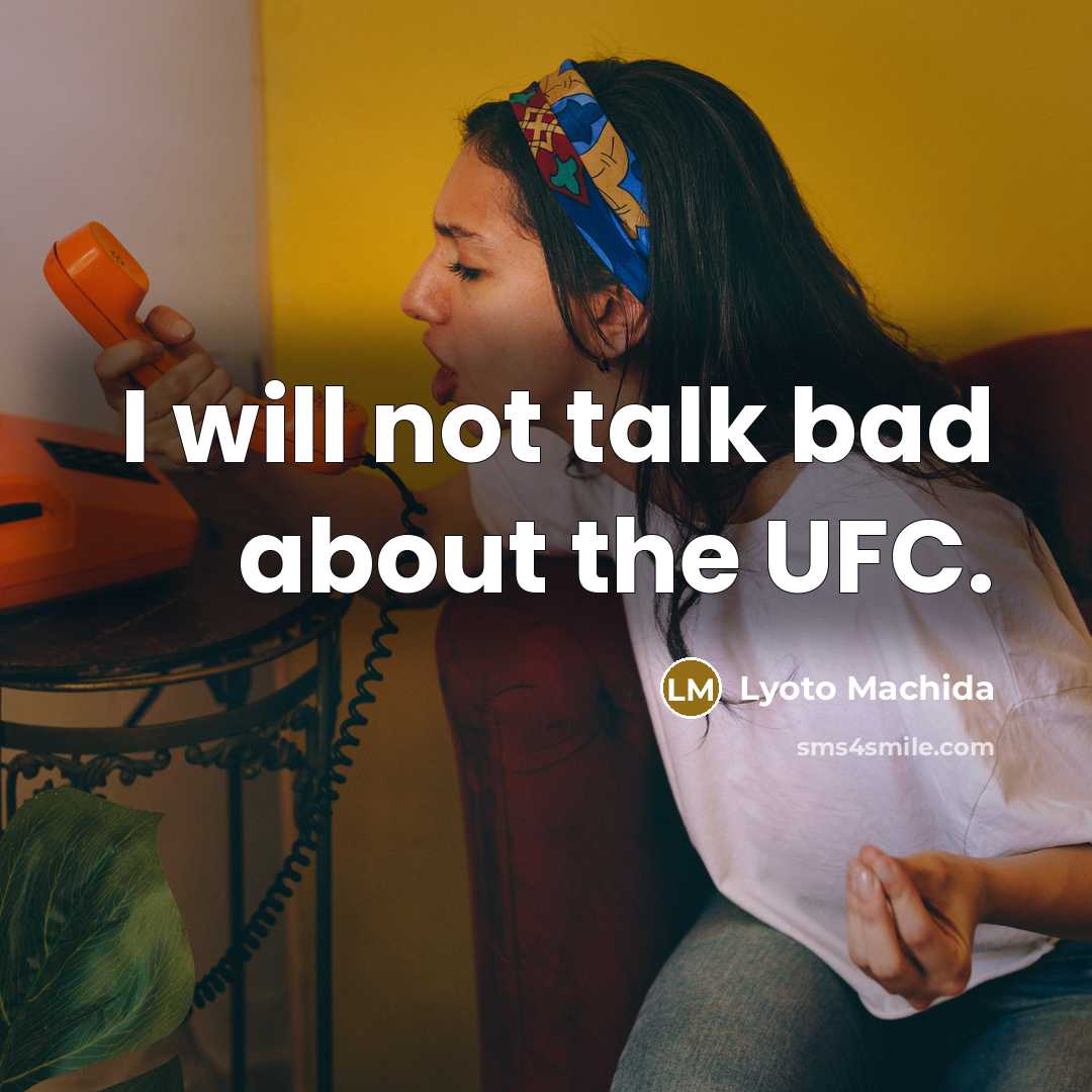 “I will not talk bad about the UFC.” quote by Lyoto Machida