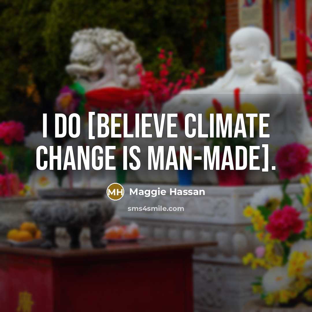 “I do [believe climate change is man-made].” quote by Maggie Hassan