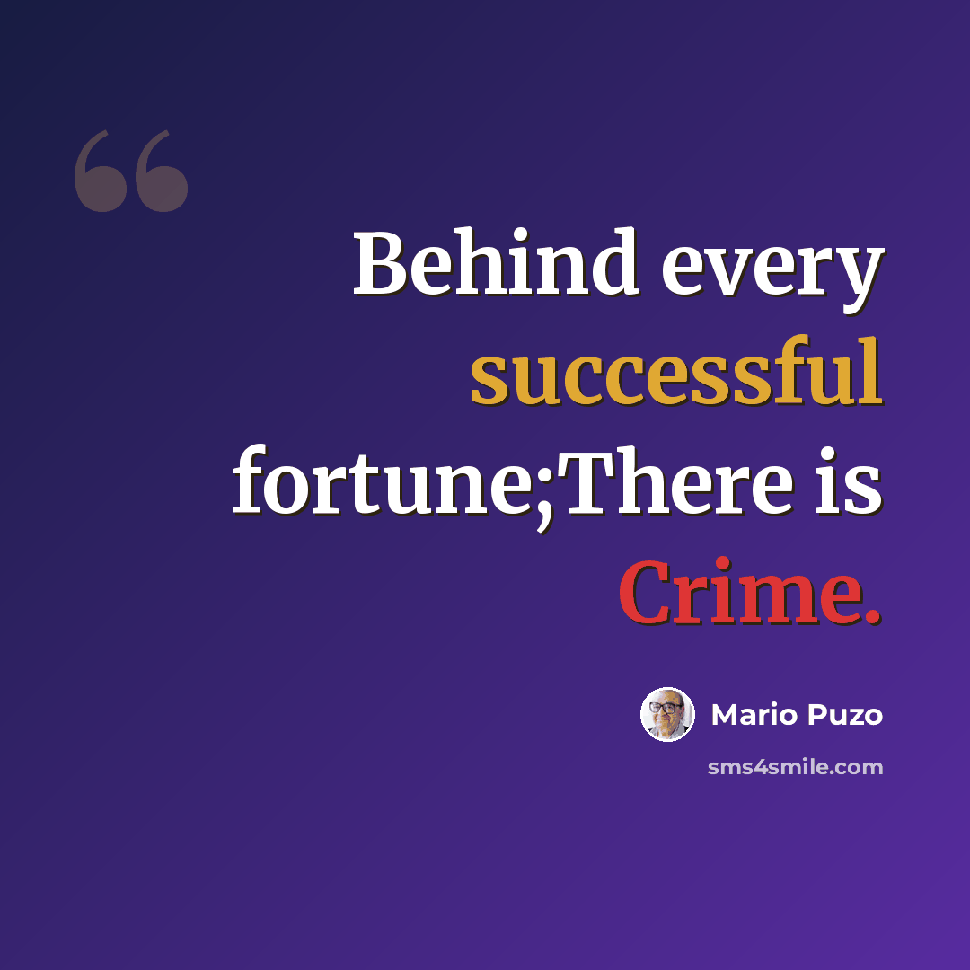 “Behind every successful fortune;There is Crime.” quote by Mario Puzo