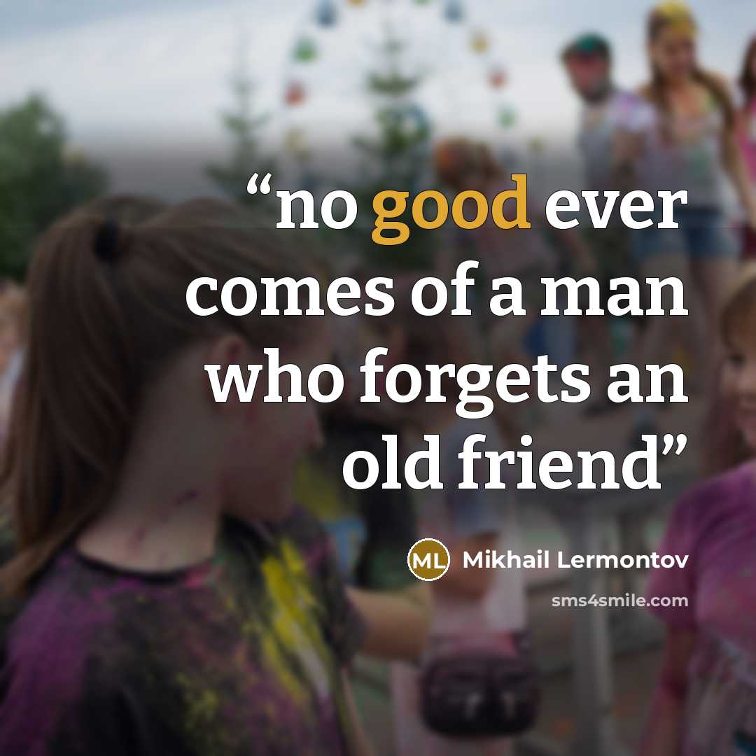 “no good ever comes of a man who forgets an old friend” quote by Mikhail Lermontov