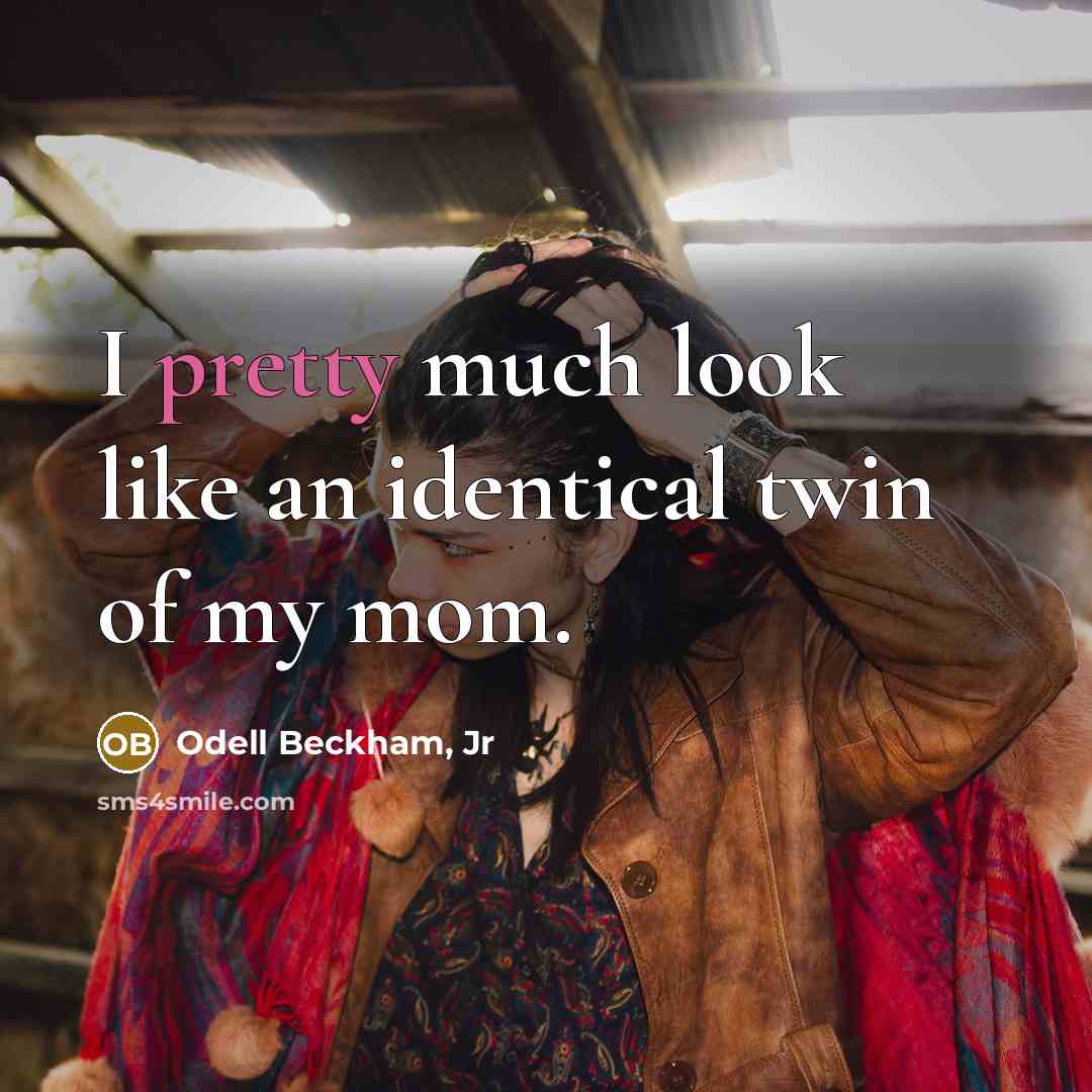 “I pretty much look like an identical twin of my mom.” quote by Odell Beckham, Jr