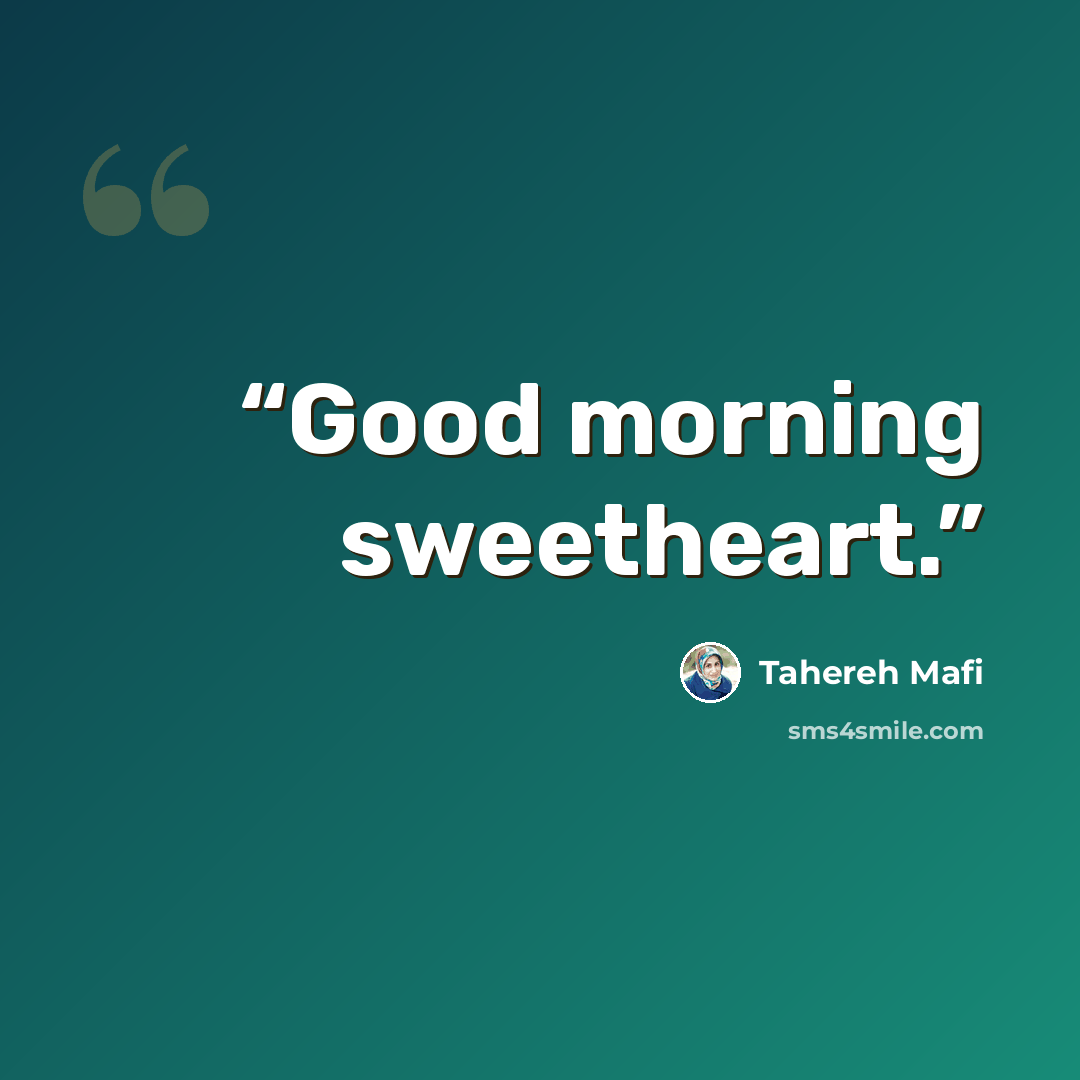 “Good morning sweetheart.” quote by Tahereh Mafi