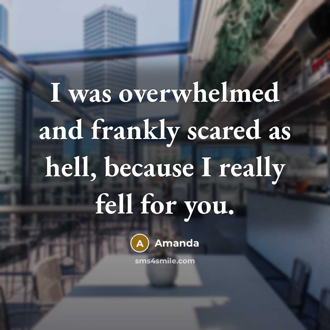 “I was overwhelmed and frankly scared as hell, because I really fell for you.” quote by Amanda