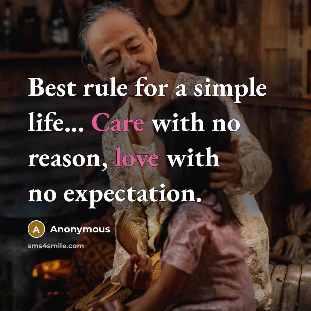 “Best rule for a simple life... Care with no reason, love with no expectation.” quote by Anonymous