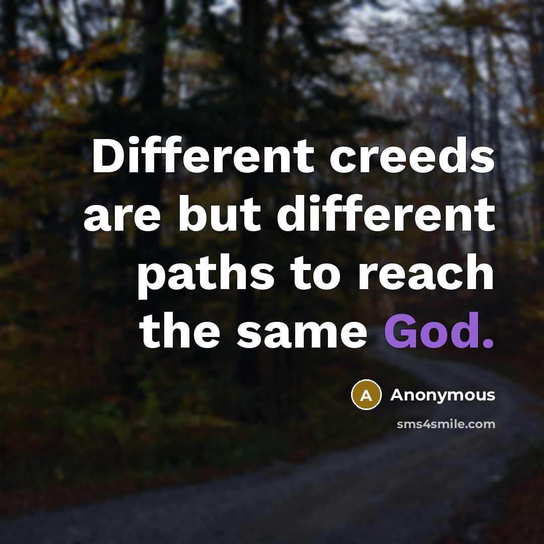 “Different creeds are but different paths to reach the same God.” quote by Anonymous