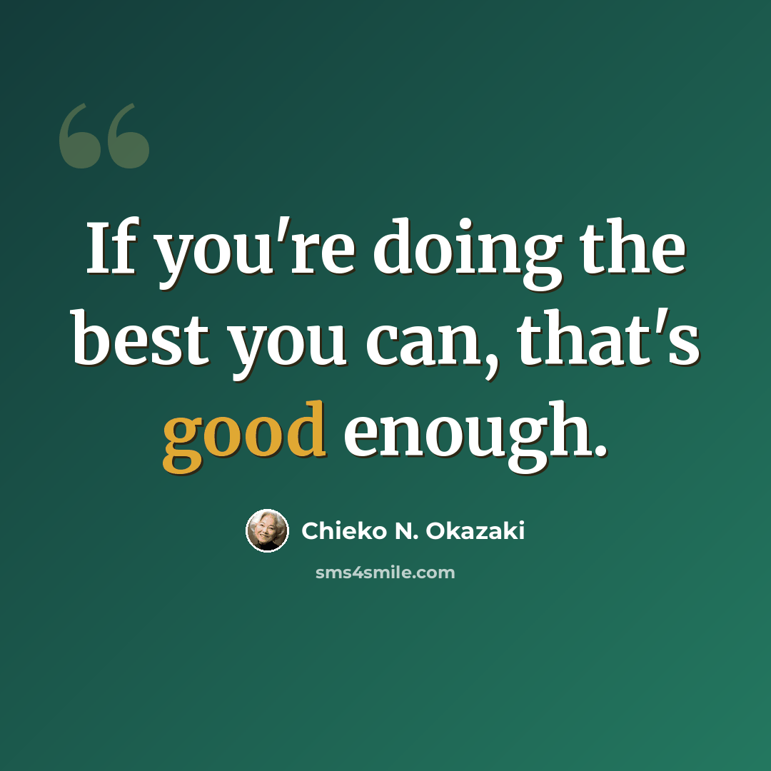 “If you're doing the best you can, that's good enough.” quote by Chieko N. Okazaki