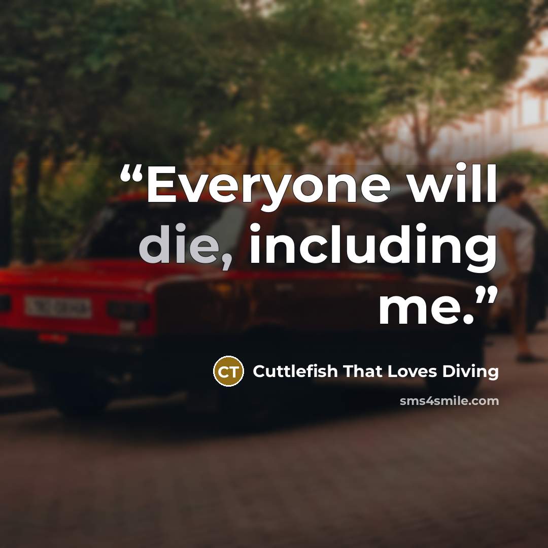 “Everyone will die, including me.” quote by Cuttlefish That Loves Diving