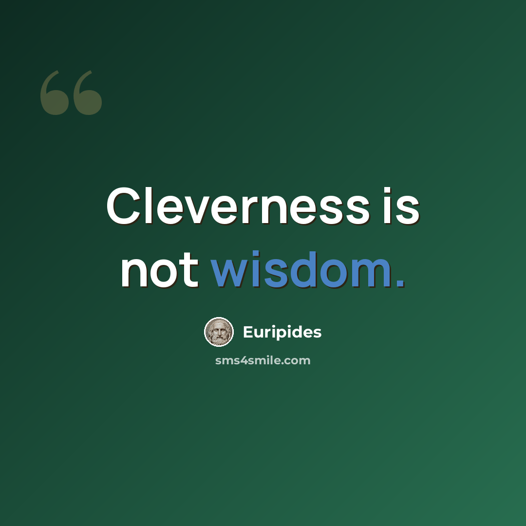 “Cleverness is not wisdom.” quote by Euripides