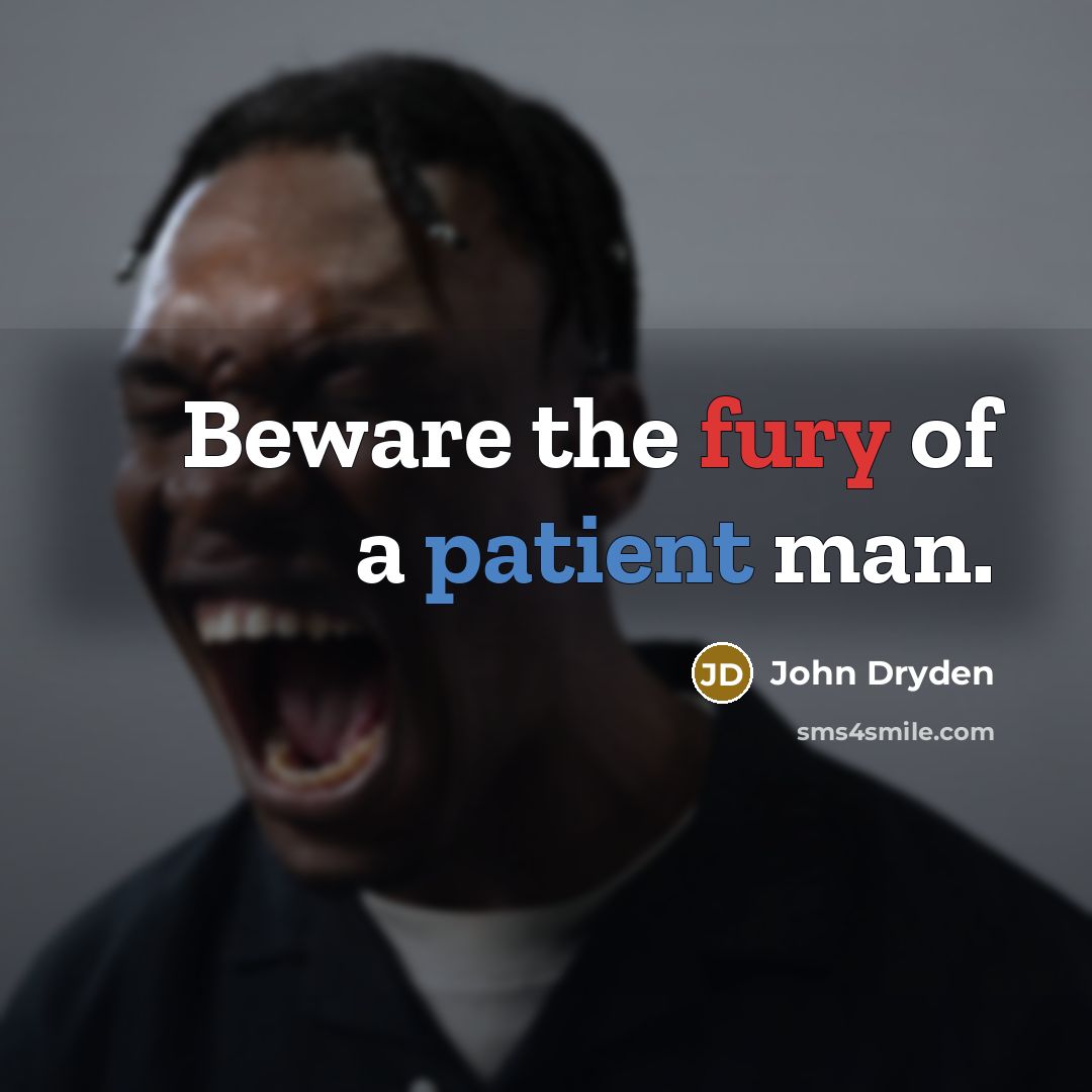 “Beware the fury of a patient man.” quote by John Dryden