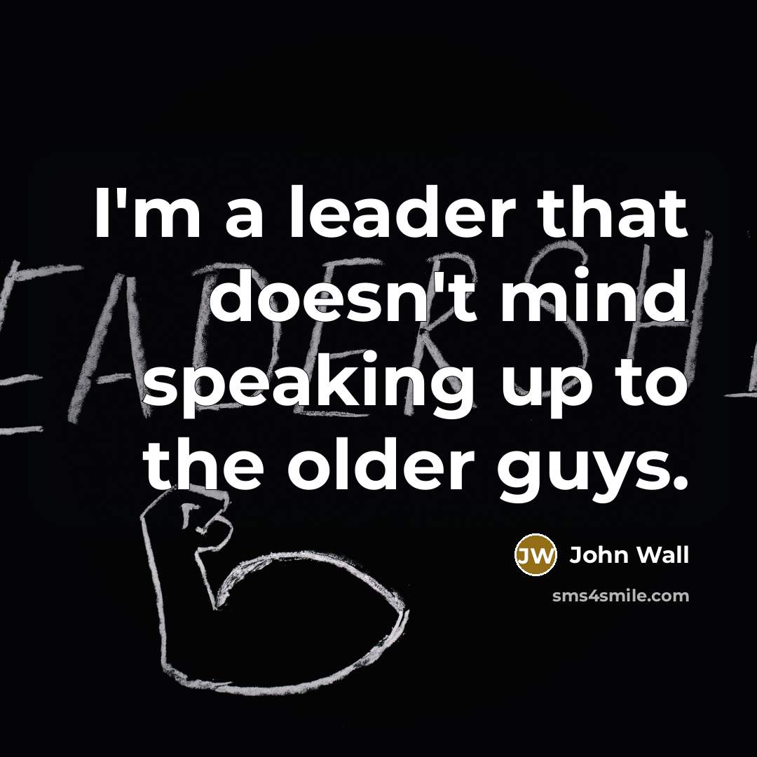 “I'm a leader that doesn't mind speaking up to the older guys.” quote by John Wall