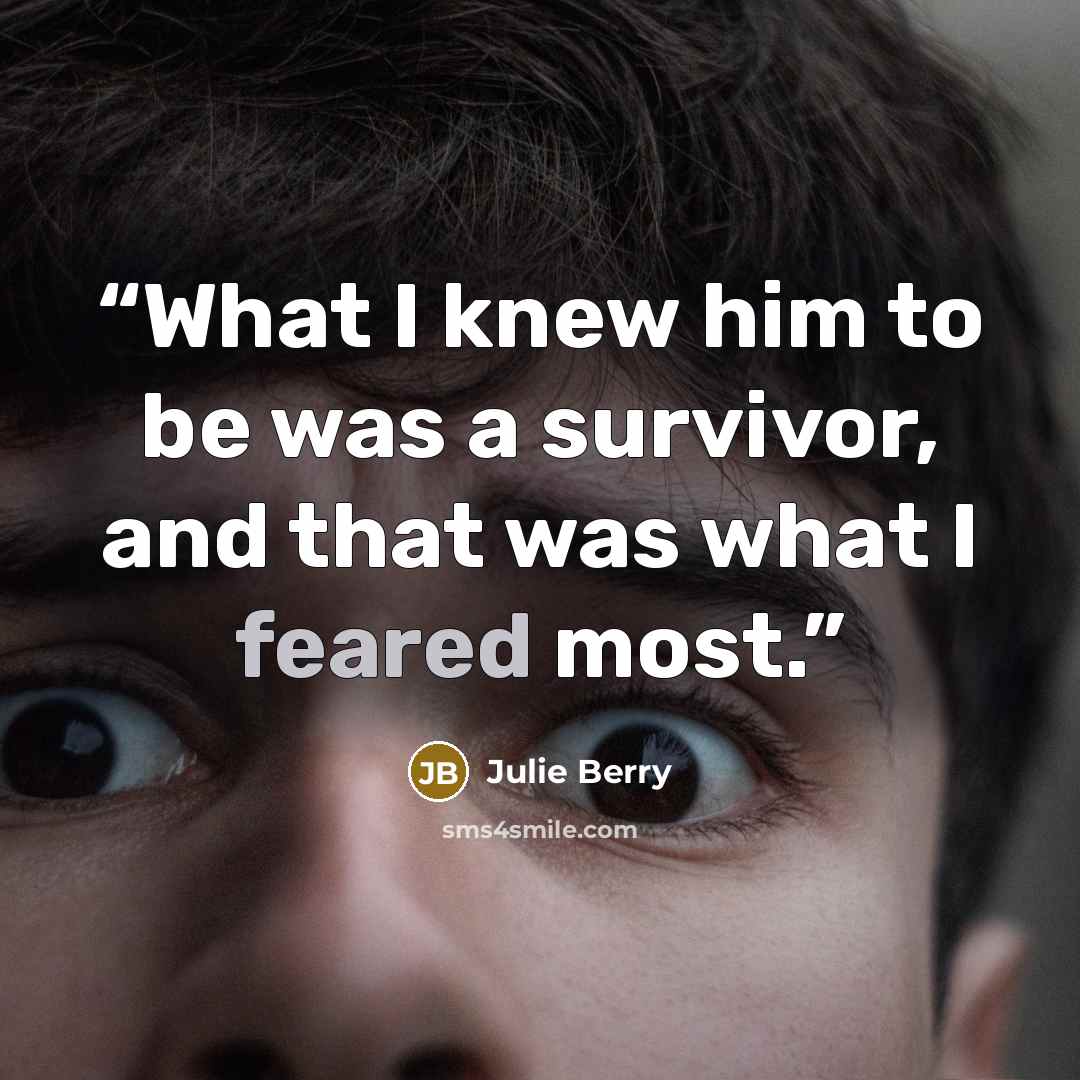 “What I knew him to be was a survivor, and that was what I feared most.” quote by Julie Berry