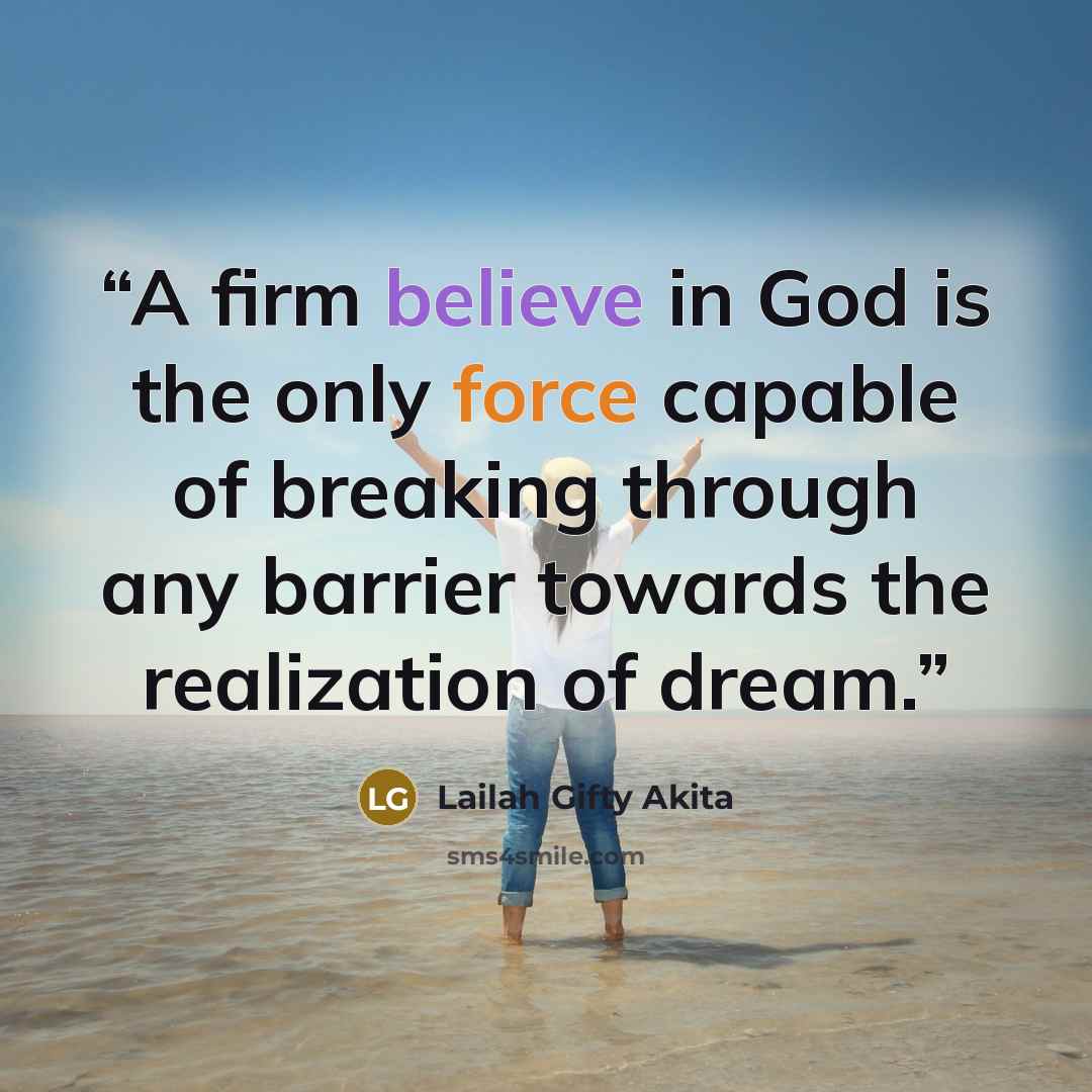 “A firm believe in God is the only force capable of breaking through any barrier towards the realization of dream.” quote by Lailah Gifty Akita