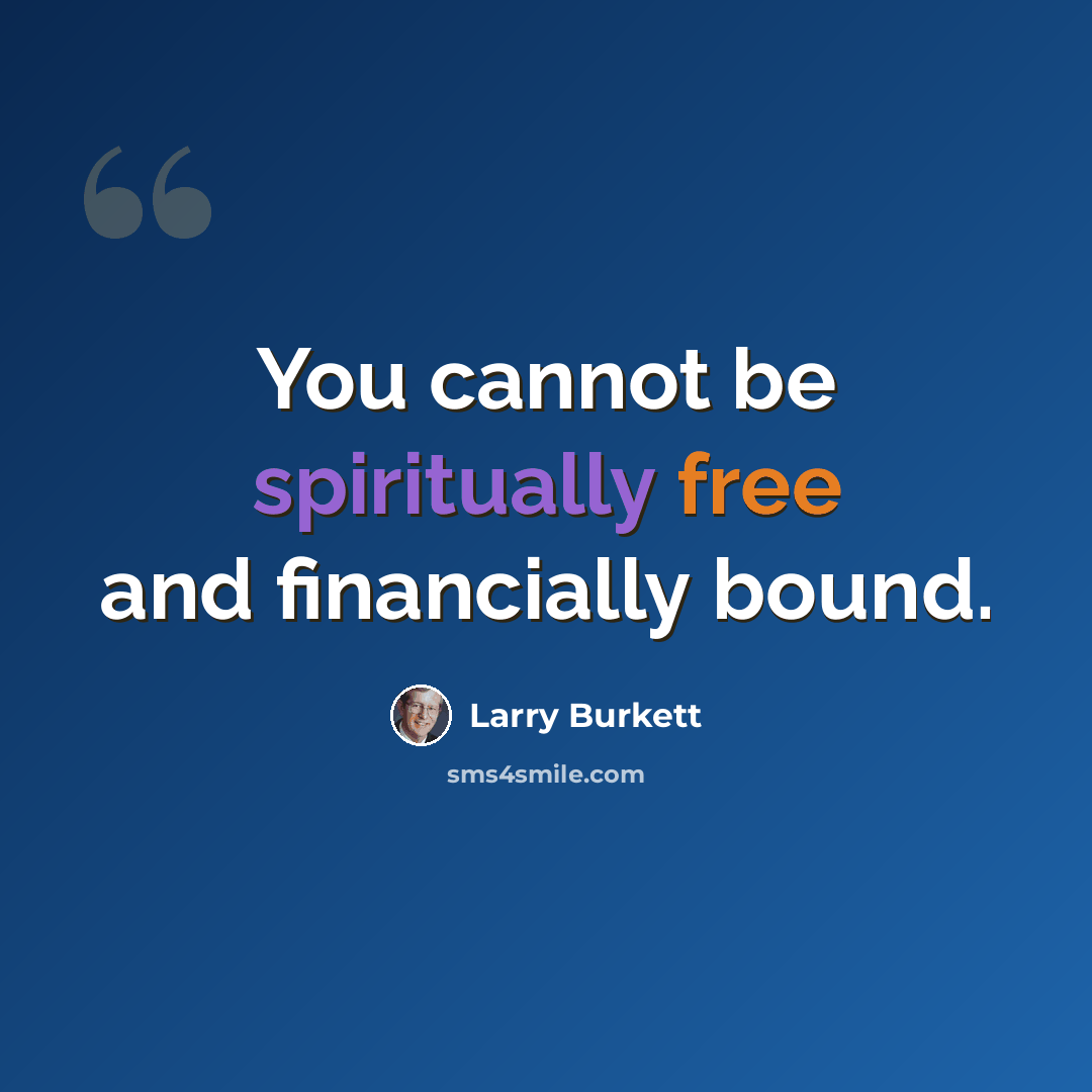 “You cannot be spiritually free and financially bound.” quote by Larry Burkett