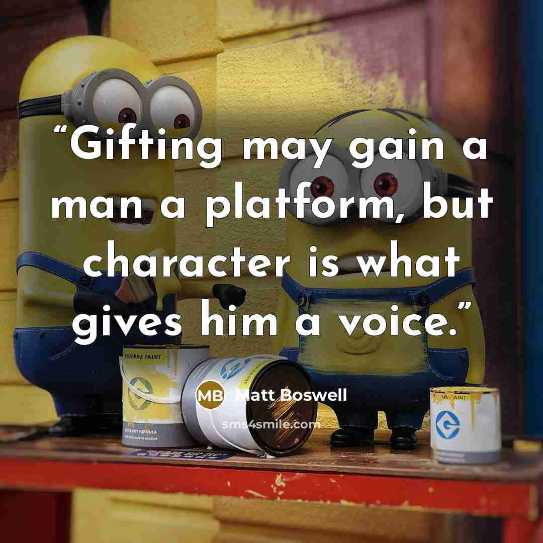 “Gifting may gain a man a platform, but character is what gives him a voice.” quote by Matt Boswell