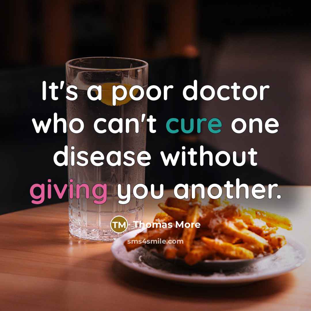 “It's a poor doctor who can't cure one disease without giving you another.” quote by Thomas More