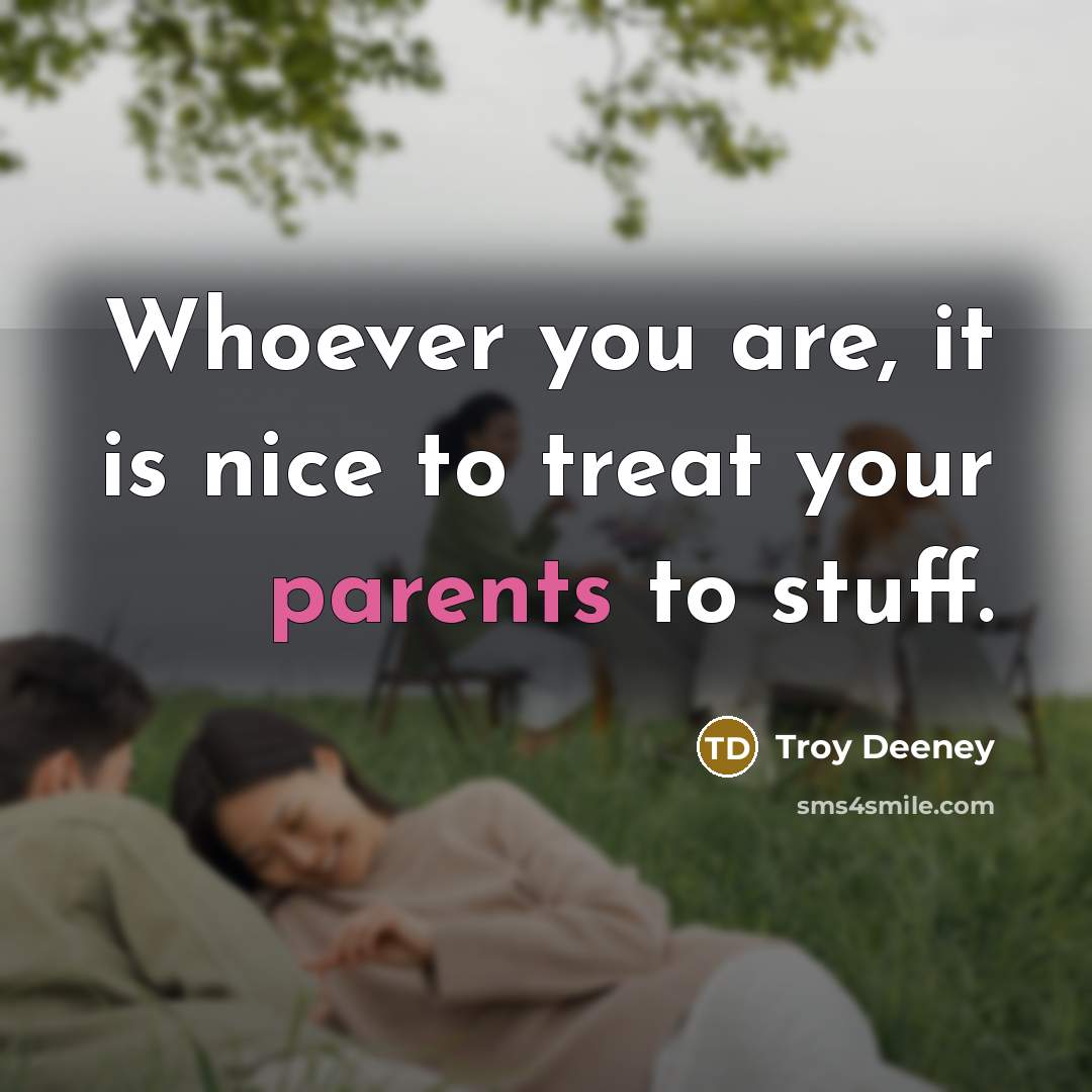 “Whoever you are, it is nice to treat your parents to stuff.” quote by Troy Deeney