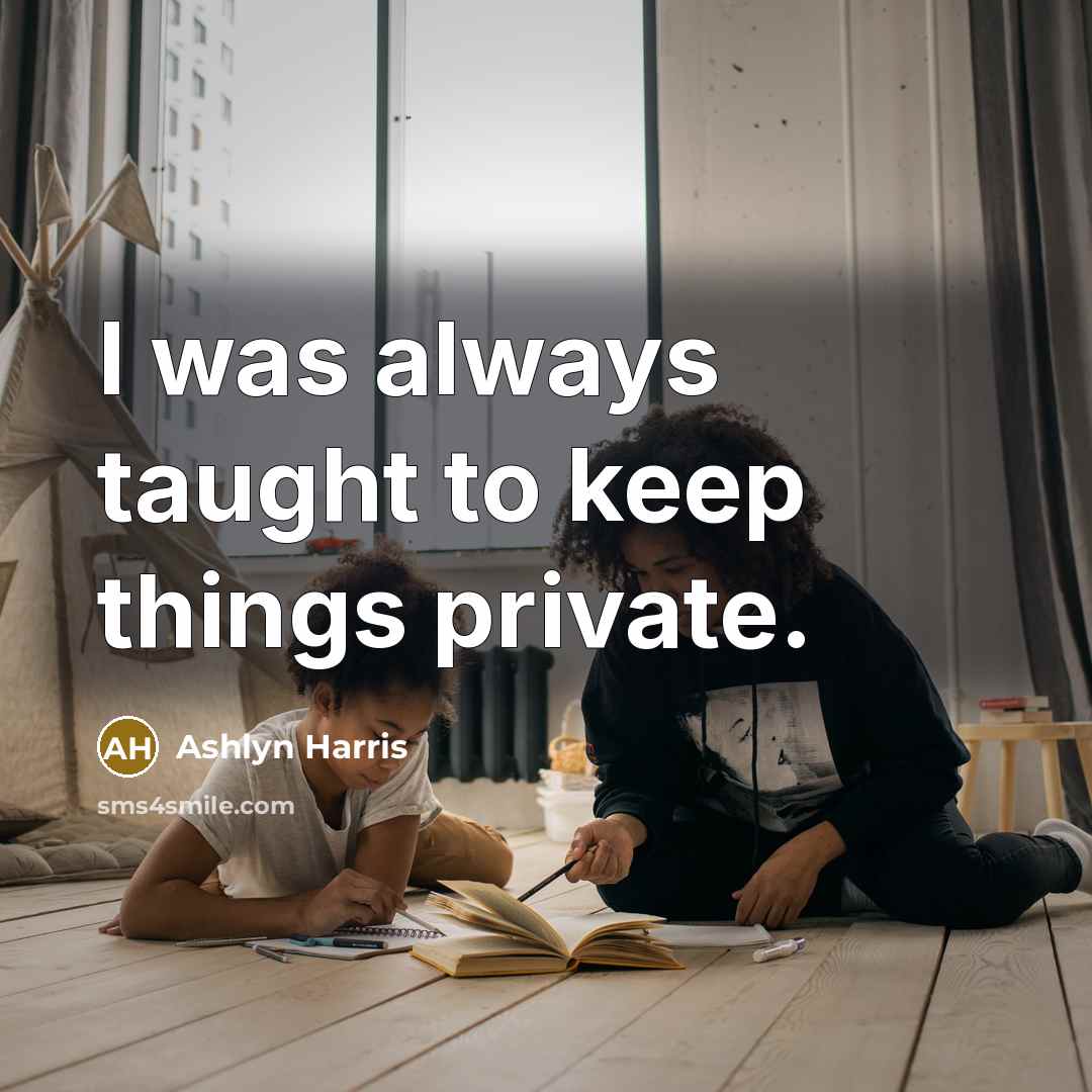 “I was always taught to keep things private.” quote by Ashlyn Harris