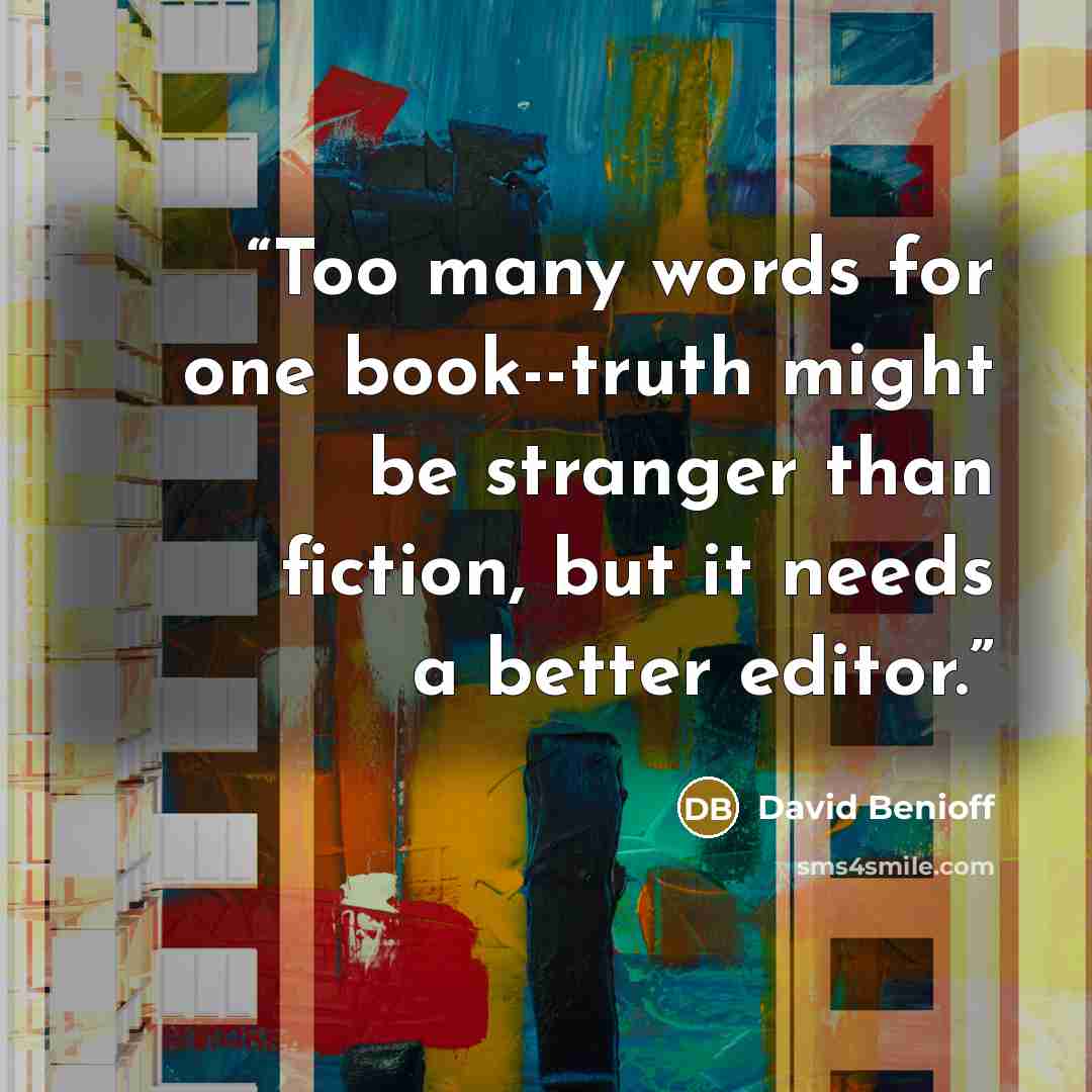 “Too many words for one book--truth might be stranger than fiction, but it needs a better editor.” quote by David Benioff