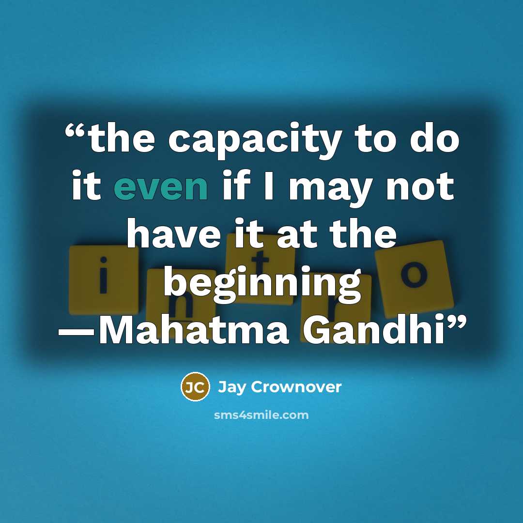 “the capacity to do it even if I may not have it at the beginning —Mahatma Gandhi” quote by Jay Crownover