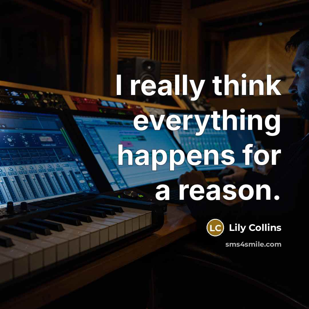 “I really think everything happens for a reason.” quote by Lily Collins