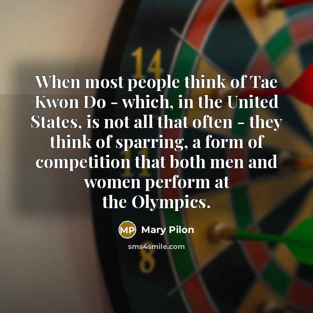 “When most people think of Tae Kwon Do - which, in the United States, is not all that often - they think of sparring, a form of competition that both men and women perform at the Olympics.” quote by Mary Pilon