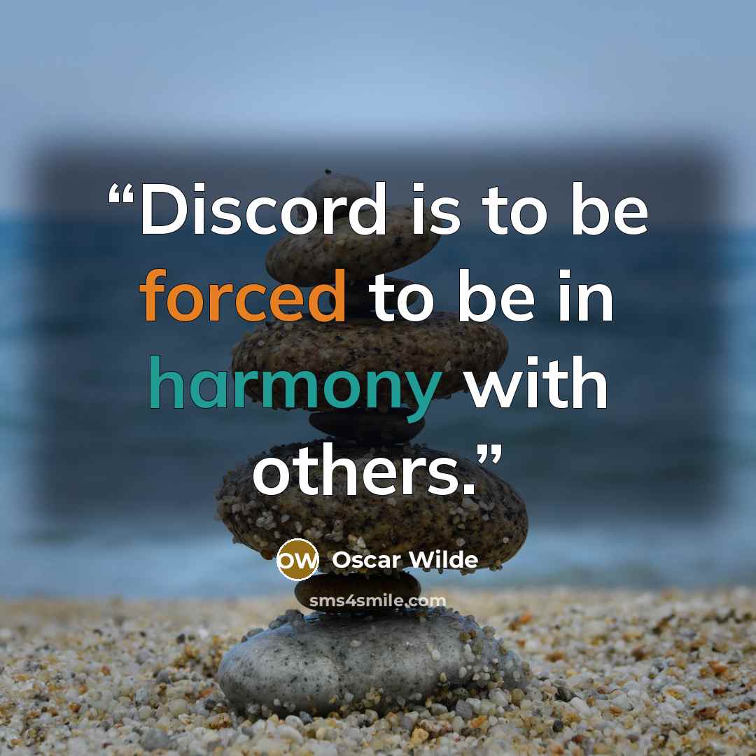 “Discord is to be forced to be in harmony with others.” quote by Oscar Wilde