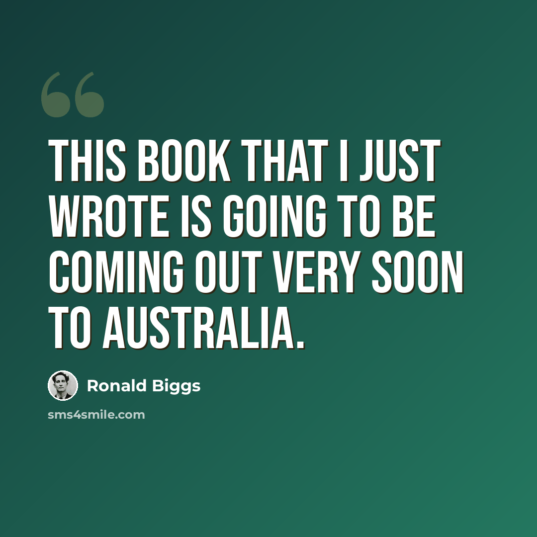 “This book that I just wrote is going to be coming out very soon to Australia.” quote by Ronald Biggs