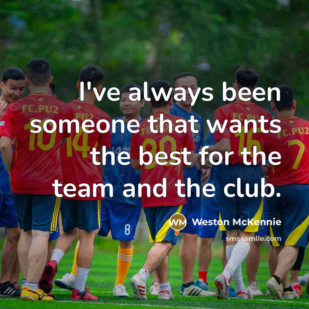 “I've always been someone that wants the best for the team and the club.” quote by Weston McKennie