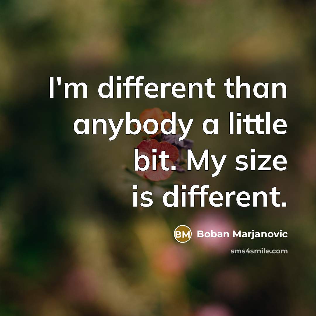 “I'm different than anybody a little bit. My size is different.” quote by Boban Marjanovic