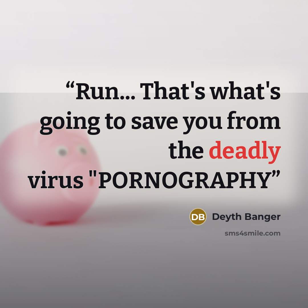 “Run... That's what's going to save you from the deadly virus "PORNOGRAPHY” quote by Deyth Banger