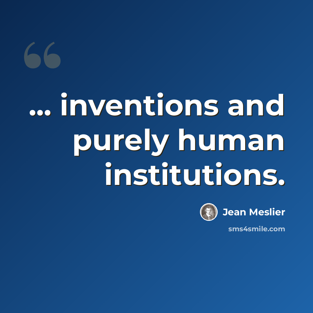“... inventions and purely human institutions.” quote by Jean Meslier