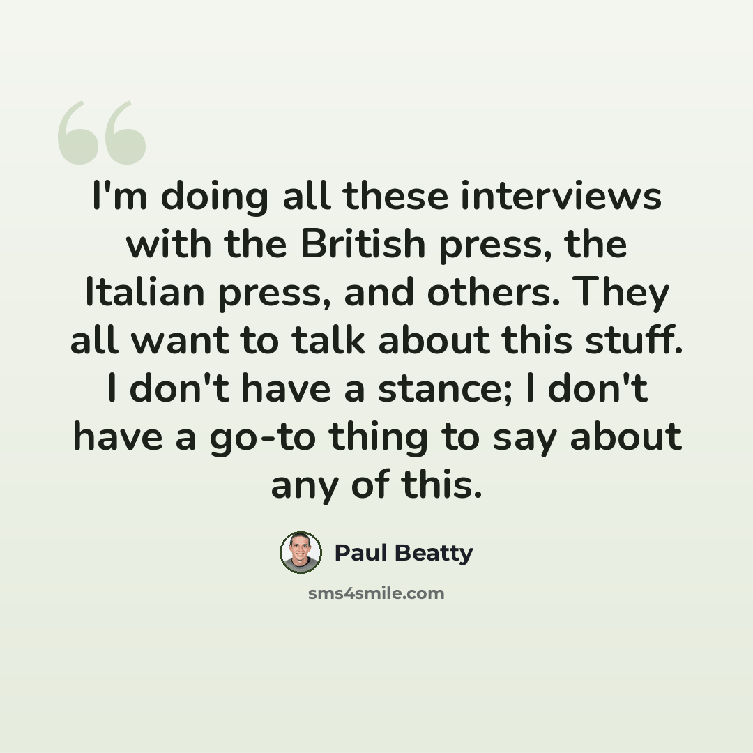 “I'm doing all these interviews with the British press, the Italian press, and others. They all want to talk about this stuff. I don't have a stance; I don't have a go-to thing to say about any of this.” quote by Paul Beatty