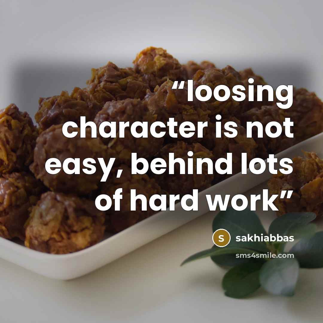 “loosing character is not easy, behind lots of hard work” quote by sakhiabbas