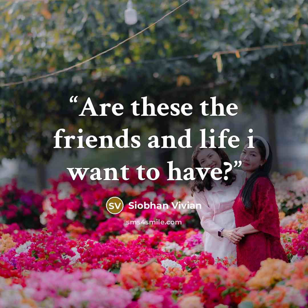 “Are these the friends and life i want to have?” quote by Siobhan Vivian