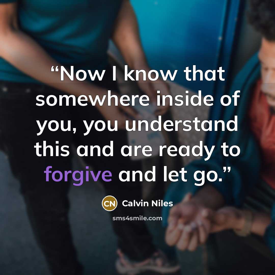 “Now I know that somewhere inside of you, you understand this and are ready to forgive and let go.” quote by Calvin Niles