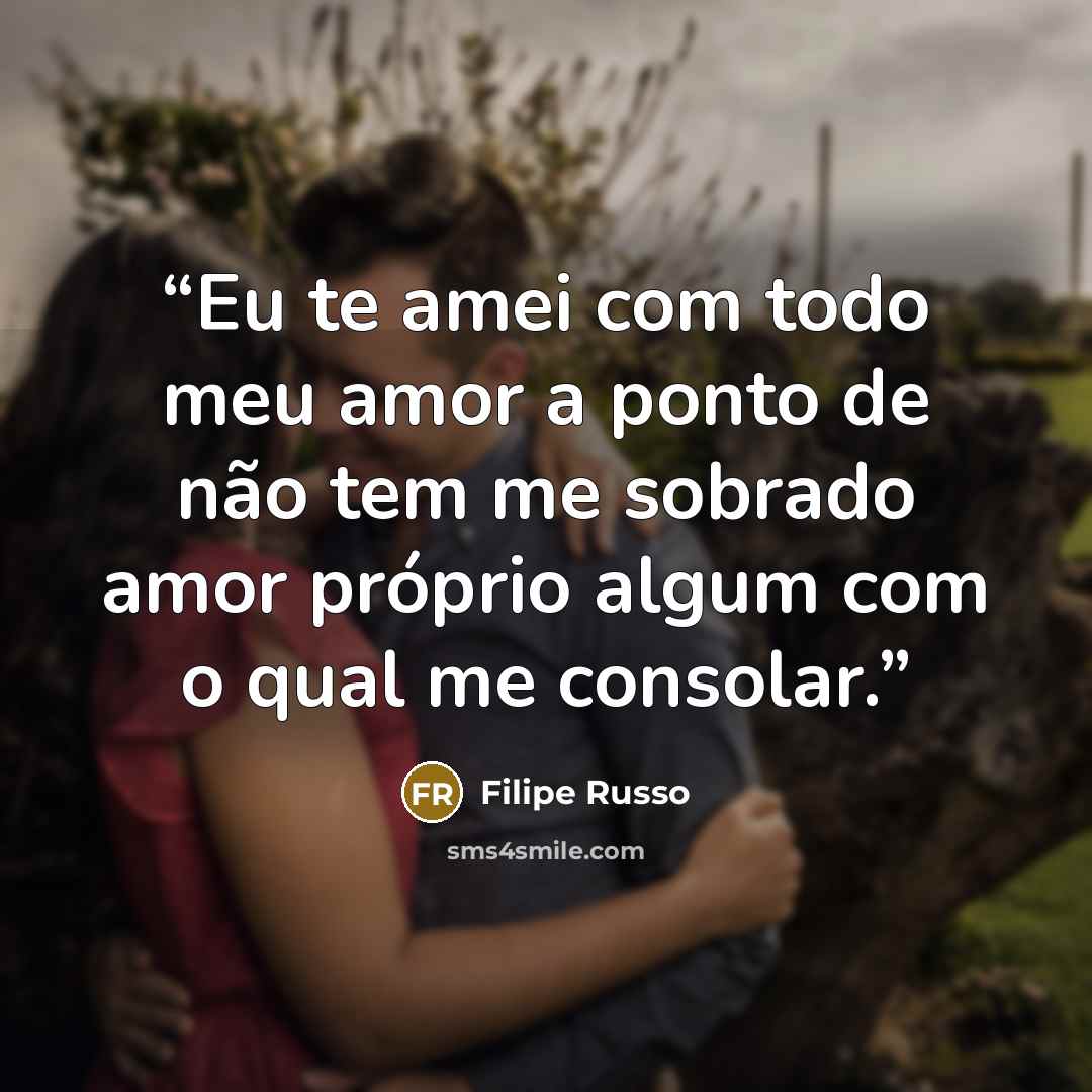 “Eu te amei com todo meu amor a ponto de não tem me sobrado amor próprio algum com o qual me consolar.” quote by Filipe Russo