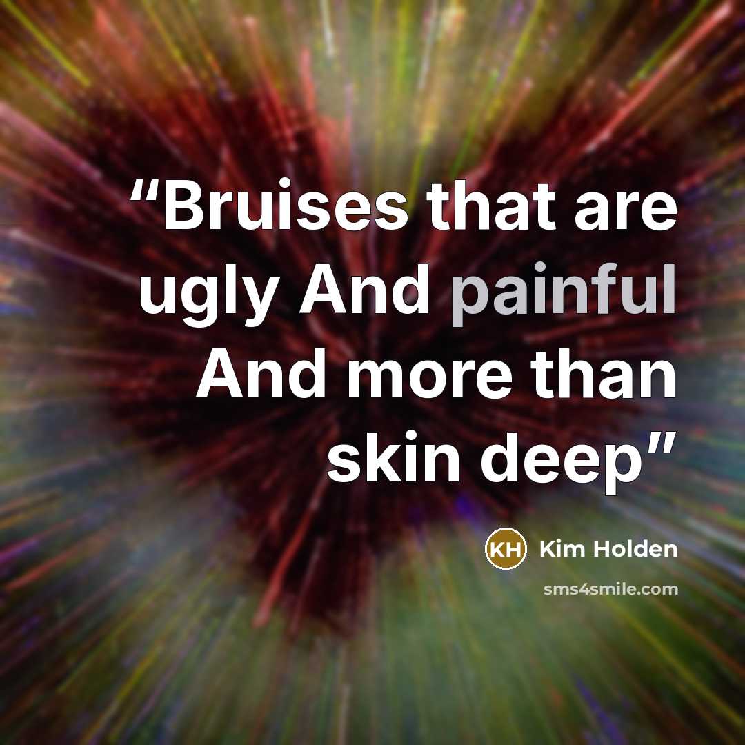 “Bruises that are ugly And painful And more than skin deep” quote by Kim Holden