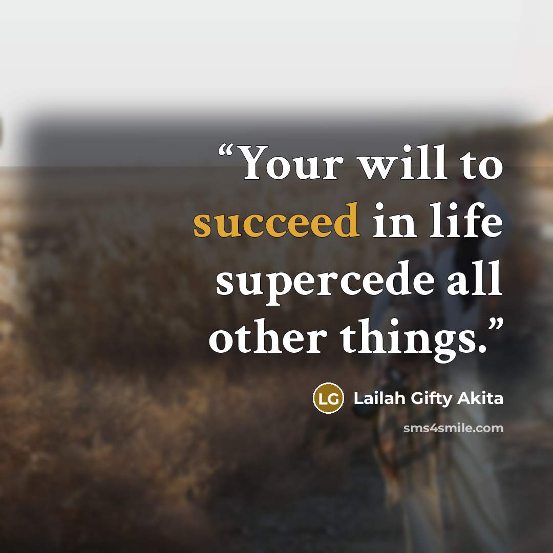 “Your will to succeed in life supercede all other things.” quote by Lailah Gifty Akita
