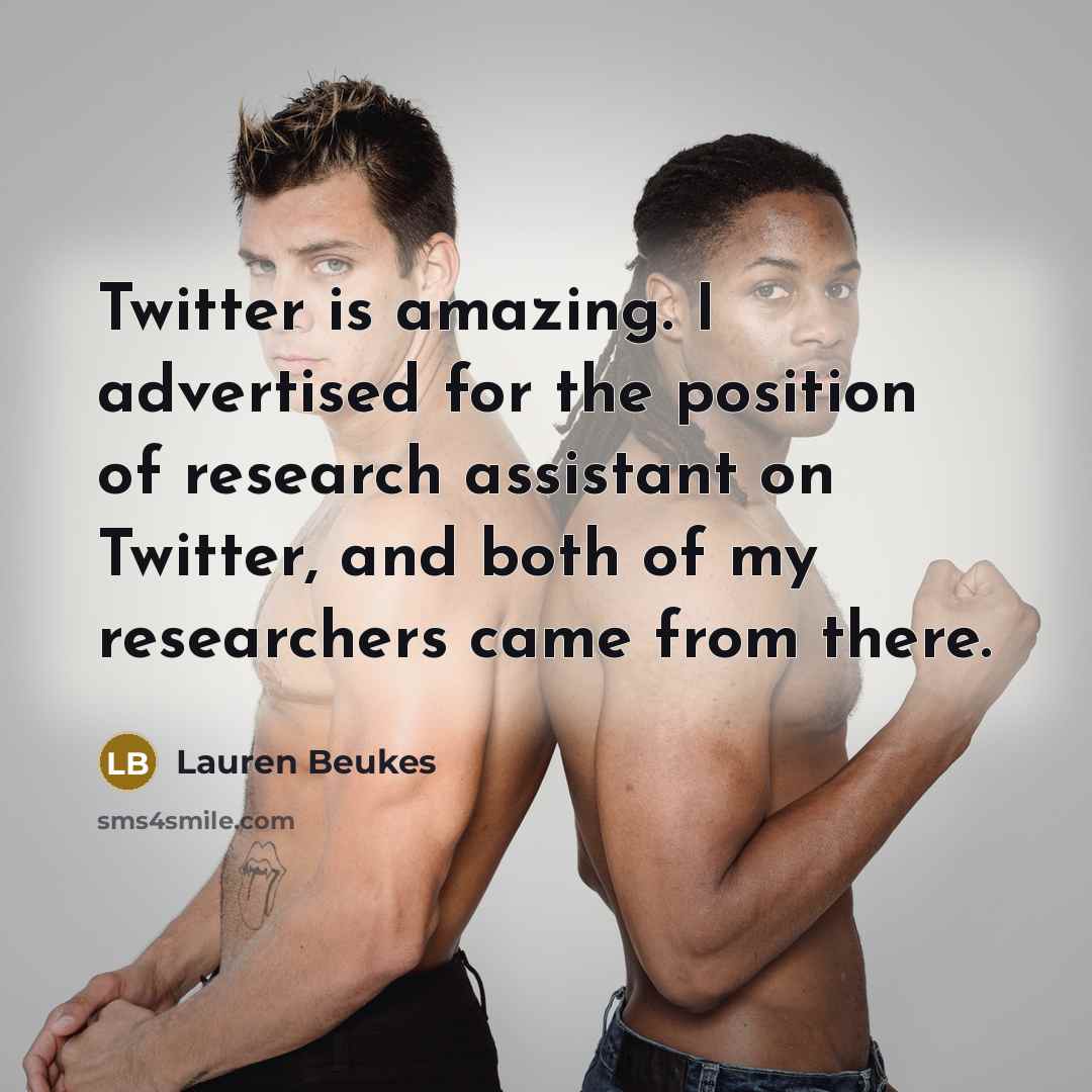 “Twitter is amazing. I advertised for the position of research assistant on Twitter, and both of my researchers came from there.” quote by Lauren Beukes