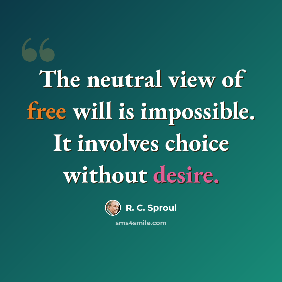 “The neutral view of free will is impossible. It involves choice without desire.” quote by R. C. Sproul