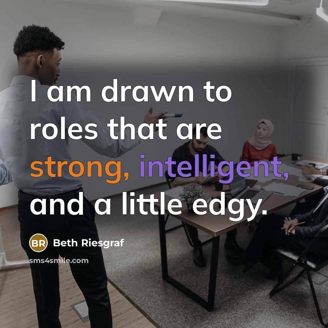 “I am drawn to roles that are strong, intelligent, and a little edgy.” quote by Beth Riesgraf