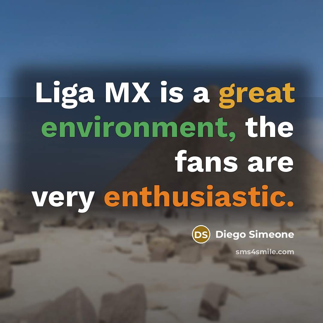 “Liga MX is a great environment, the fans are very enthusiastic.” quote by Diego Simeone