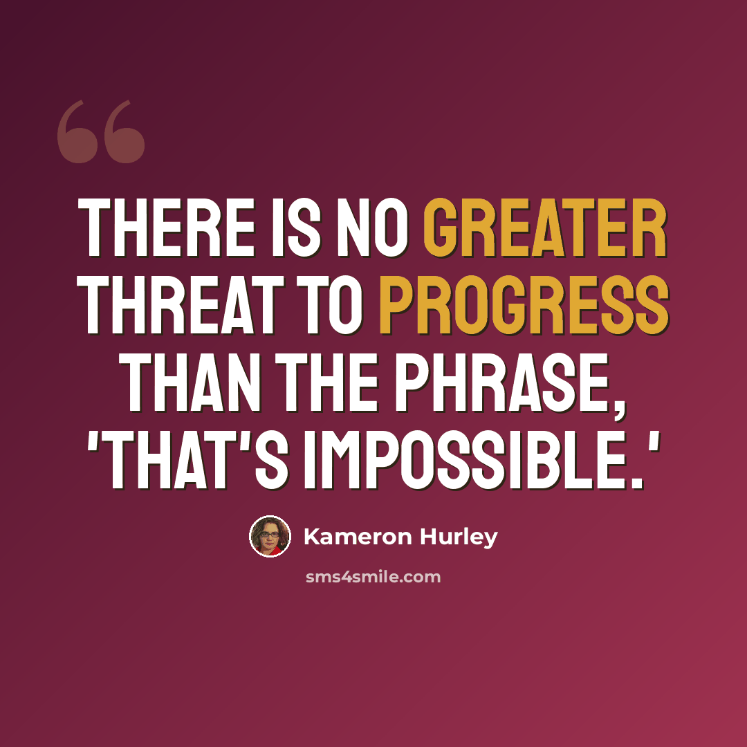 “There is no greater threat to progress than the phrase, 'That's impossible.'” quote by Kameron Hurley