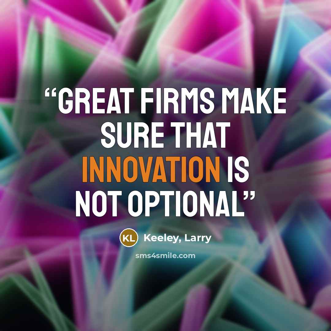 “Great Firms Make Sure That Innovation Is not Optional” quote by Keeley, Larry