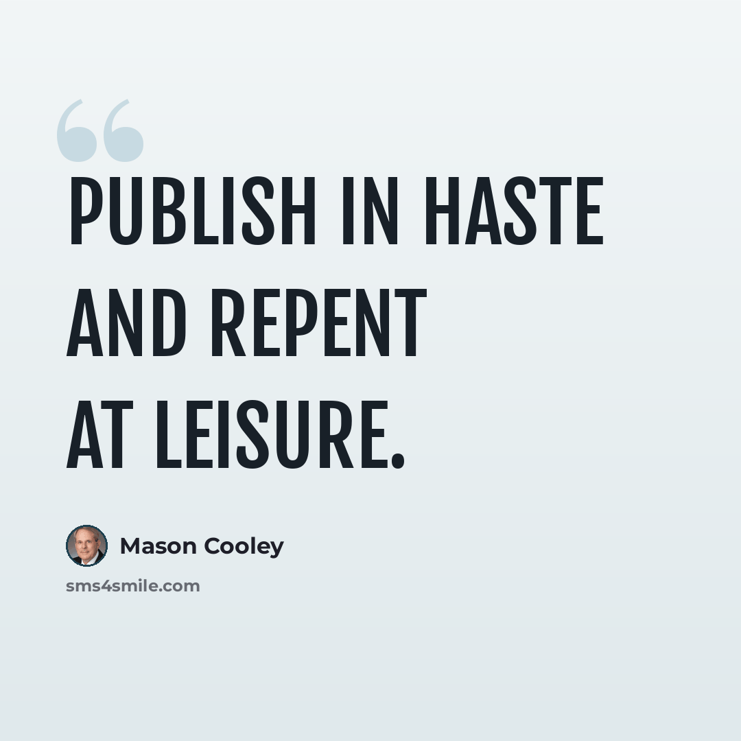 “Publish in haste and repent at leisure.” quote by Mason Cooley
